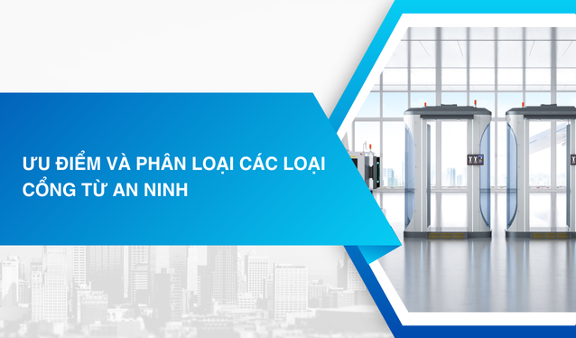 Ưu điểm và phân loại các loại cổng từ an ninh