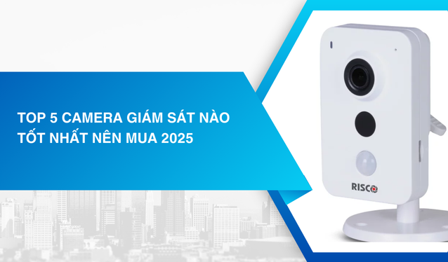 Top 5 Camera giám sát nào tốt nhất nên mua 2025