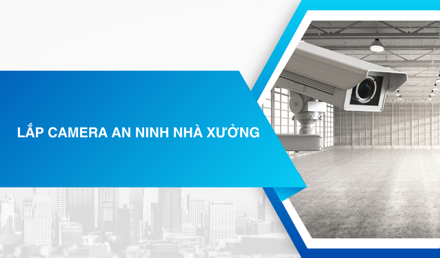 Lắp Đặt Camera An Ninh Nhà Xưởng