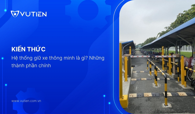Hệ thống giữ xe thông minh là gì? Những thành phần chính