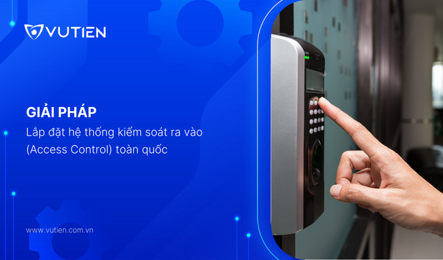 Lắp Đặt Hệ Thống Kiểm Soát Ra Vào (Access Control) Toàn Quốc