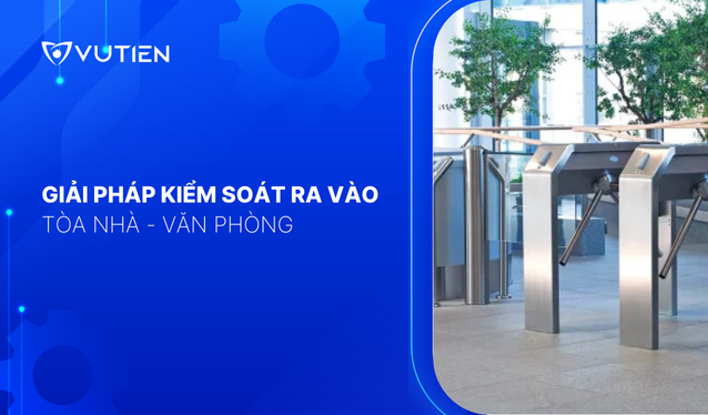 Giải pháp kiểm soát ra vào tòa nhà – văn phòng