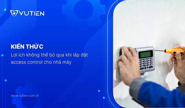 Lợi ích không thể bỏ qua khi lắp đặt access control cho nhà máy