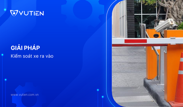 Giải pháp hệ thống kiểm soát xe ra vào