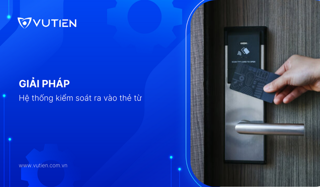 Giải pháp hệ thống kiểm soát ra vào thẻ từ