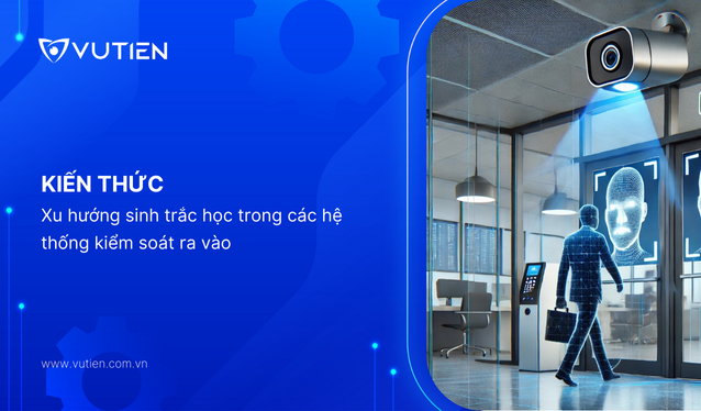 Xu hướng sinh trắc học trong các hệ thống kiểm soát ra vào