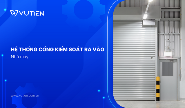 Hệ thống cổng kiểm soát ra vào nhà máy