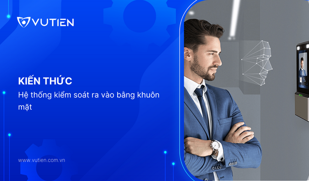 Tổng quan hệ thống kiểm soát ra vào bằng khuôn mặt