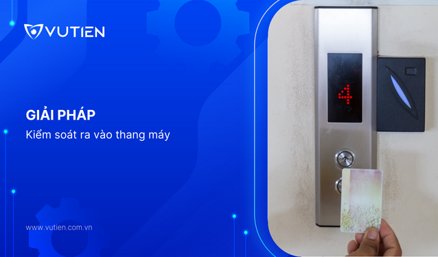 Giải pháp hệ thống kiểm soát ra vào thang máy