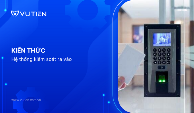 Tổng quan về hệ thống kiểm soát ra vào