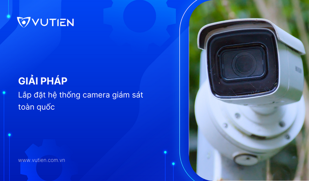 Lắp đặt hệ thống camera giám sát toàn quốc