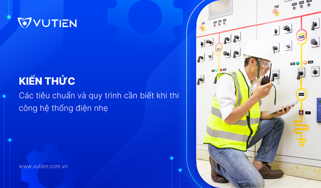 Các tiêu chuẩn và quy trình cần biết khi thi công hệ thống điện nhẹ