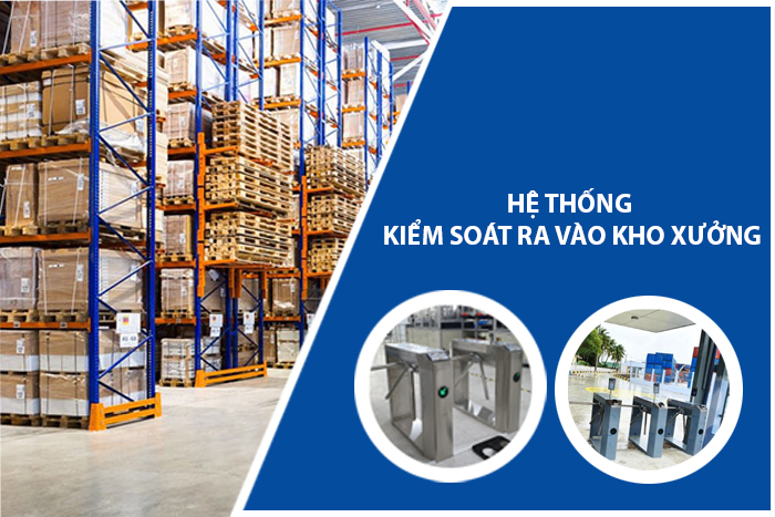 Hệ Thống Kiểm Soát Ra Vào Kho Xưởng