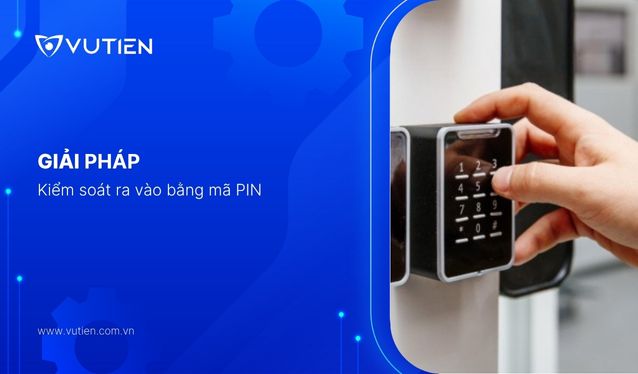 Kiểm Soát Ra Vào Bằng Mã PIN – Giải Pháp Đơn Giản, Tiện Lợi Và Hiệu Quả Cho Doanh Nghiệp