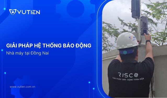 Lắp hệ thống báo động nhà máy Đồng Nai – Vũ Tiến