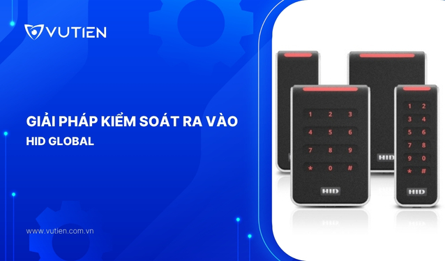 Giải pháp hệ thống kiểm soát ra vào HID – Thi công triển khai, nâng cấp hệ thống