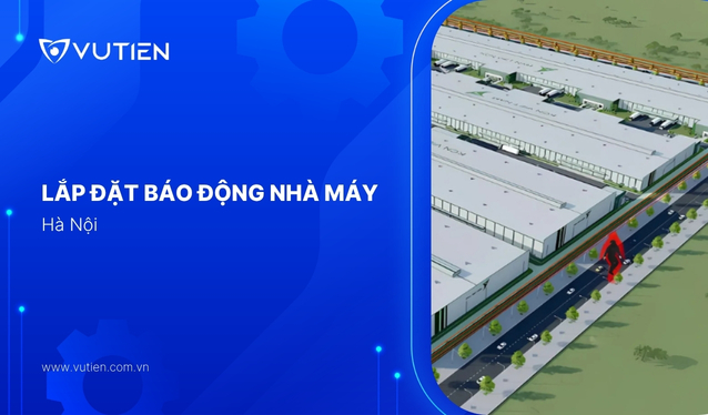 Lắp đặt hệ thống báo động nhà máy tại Hà Nội
